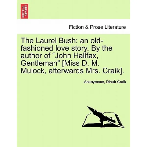 The Laurel Bush: An Old-Fashioned Love Story. by the Author of 