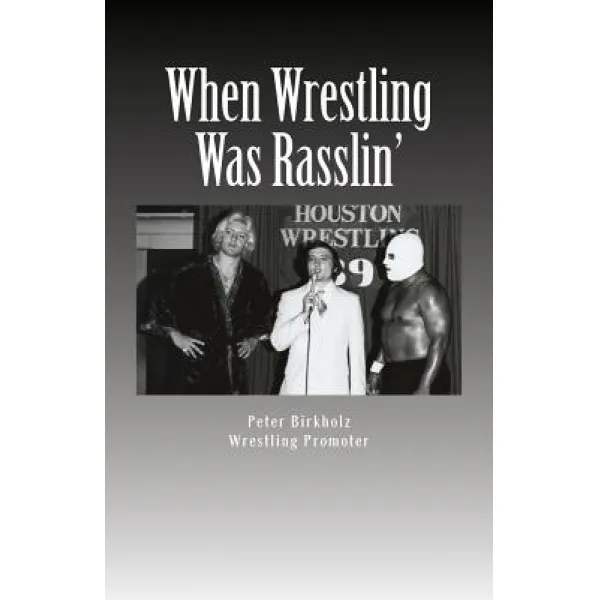When Wrestling Was Rasslin': The Wild and Exciting Inside Story of the Legendary Houston Wrestling Pro..., Createspace Independent Publishing Platform