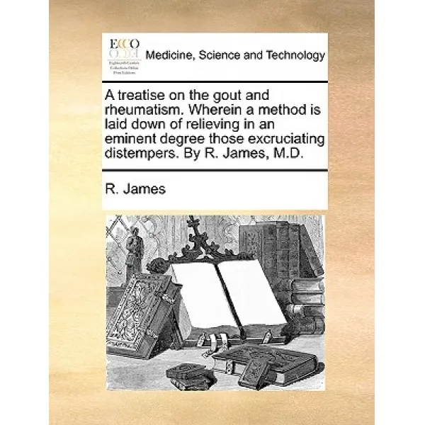 A Treatise on the Gout and Rheumatism. Wherein a Method Is Laid Down of Relieving in an Eminent Degree..., Gale Ecco, Print Editions