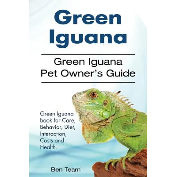 Green Iguana. Green Iguana Pet Owner's Guide. Green Iguana Book for Care Behavior Diet Interaction ..., Pesa Publishing Green Iguana