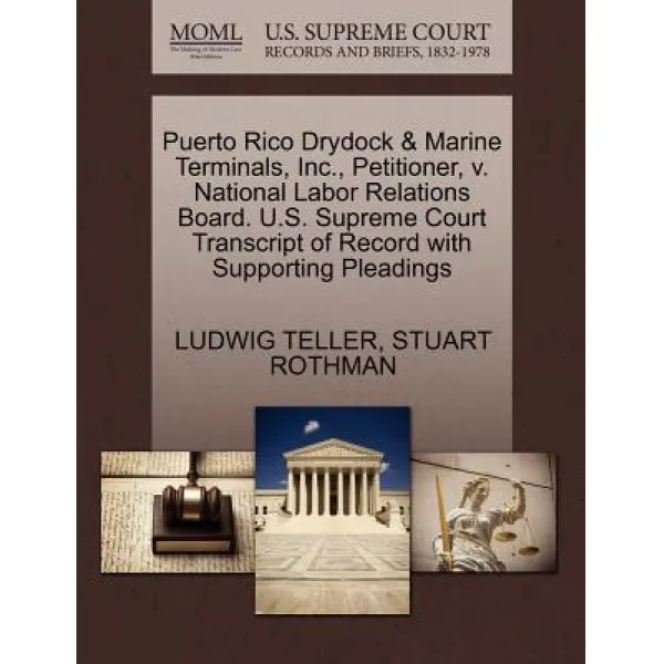 Puerto Rico Drydock & Marine Terminals Inc. Petitioner V. National Labor Relations Board. U.S. Supr..., Gale Ecco, U.S. Supreme Court Records