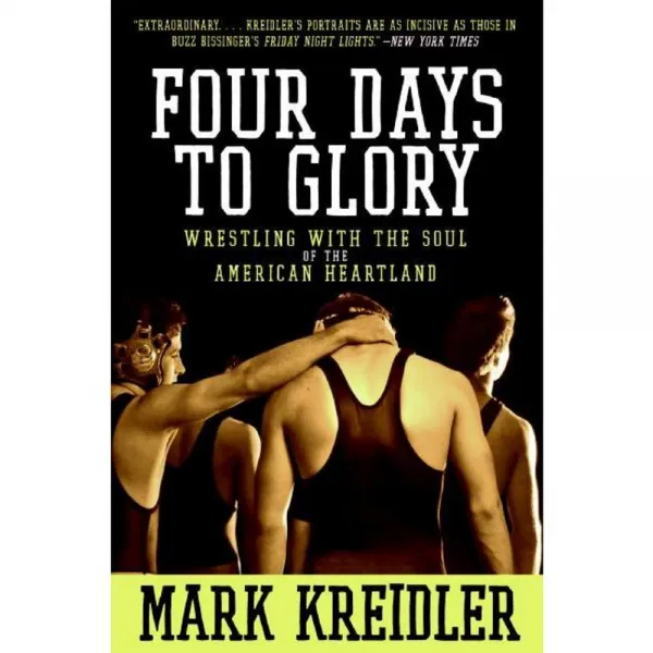 Four Days to Glory: Wrestling With the Soul of the American Heartland, It Books