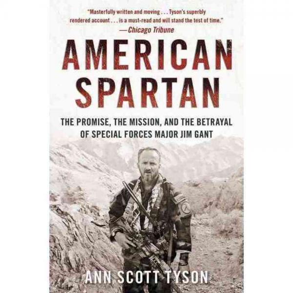 American Spartan: The Promise the Mission and the Betrayal of Special Forces Major Jim Gant, William Morrow & Co