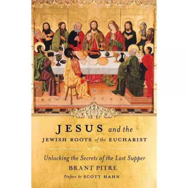 Jesus and the Jewish Roots of the Eucharist: Unlocking the Secrets of the Last Supper, Image Books