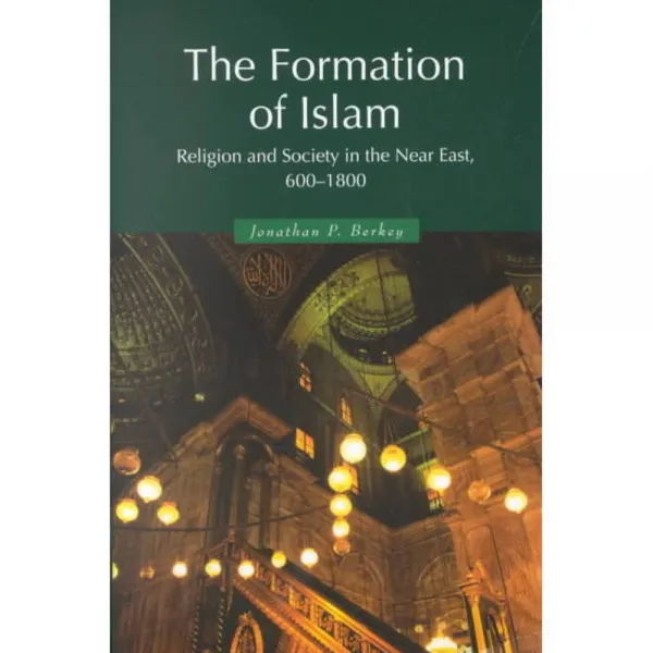 The Formation of Islam: Religion and Society in the Near East 600-1800, Cambridge Univ Pr