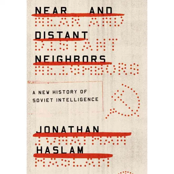 Near and Distant Neighbors: A New History of Soviet Intelligence, Farrar Straus & Giroux