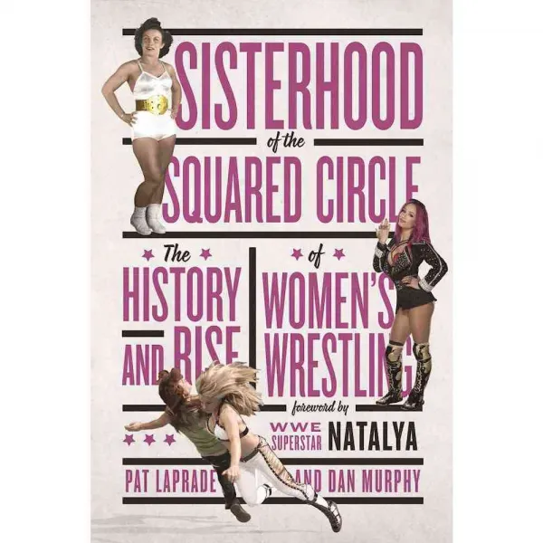 Sisterhood of the Squared Circle: The History and Rise of Women's Wrestling, E C W Pr