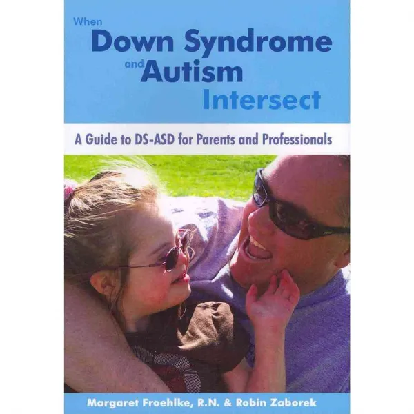 When Down Syndrome and Autism Intersect: A Guide to DS-ASD for Parents and Professionals, Woodbine House