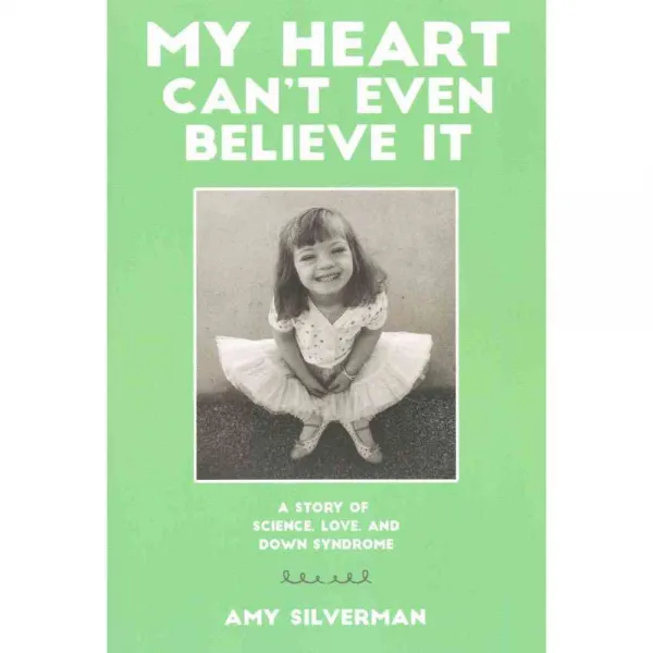 My Heart Can't Even Believe It: A Story of Science Love and Down Syndrome, Woodbine House
