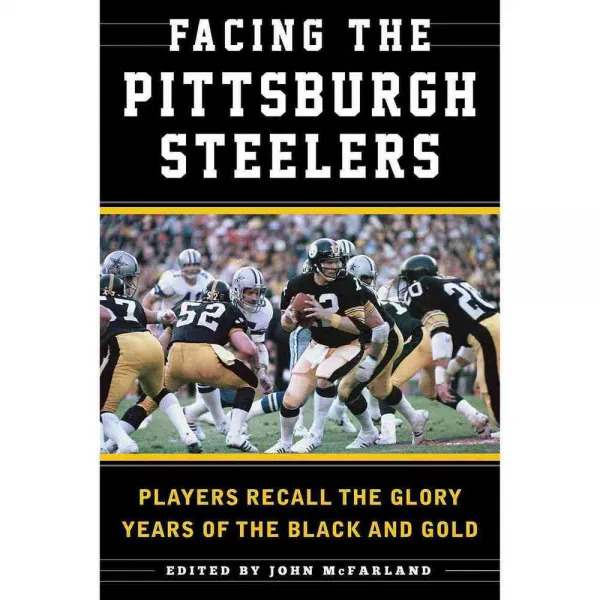 Facing the Pittsburgh Steelers: Players Recall the Glory Years of the Black and Gold, Sports Pub