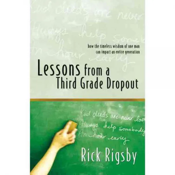 Lessons from a Third Grade Dropout: How the Timeless Wisdom of One Man Can Impact an Entire Generation, Thomas Nelson Inc
