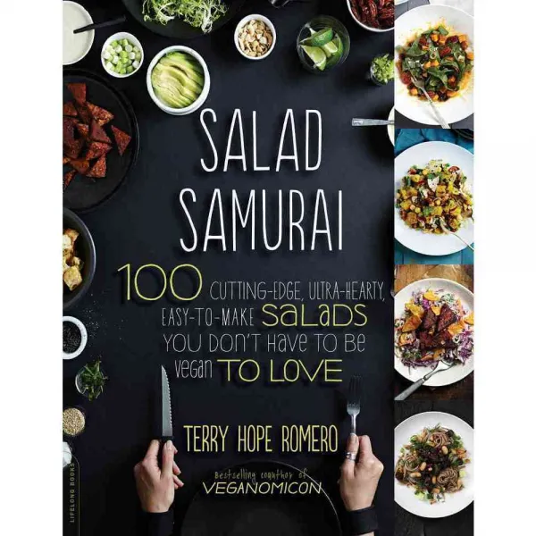 Salad Samurai: 100 Cutting-Edge Ultra-Hearty Easy-to-Make Salads You Don't Have to Be Vegan to Love, Da Capo Lifelong