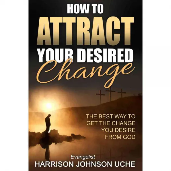 How to Attract Your Desired Change: The Best Way to Get the Change You Desire from God, Revival Waves of Glory Ministries