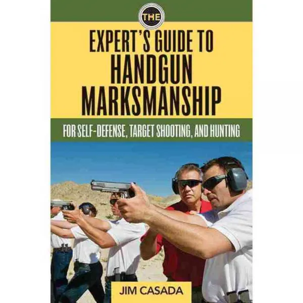 The Expert's Guide to Handgun Marksmanship: For Self-Defense Target Shooting and Hunting, Skyhorse Pub Co Inc