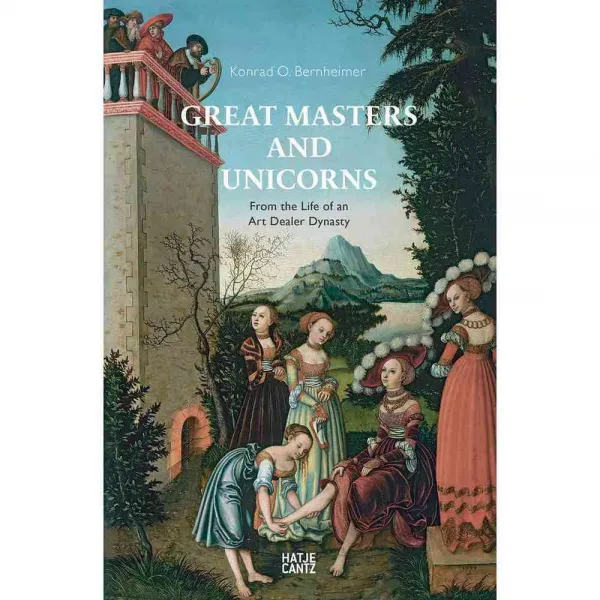 Great Masters and Unicorns: The Story of an Art Dealer Dynasty, Hatje Cantz Verlag Gmbh & Co Kg