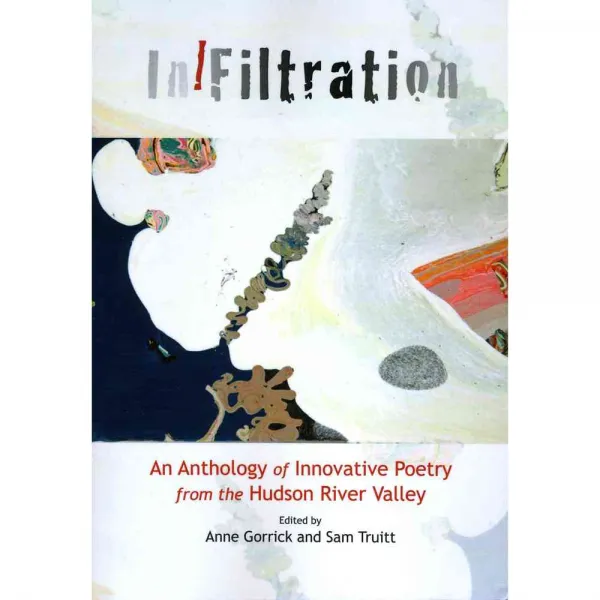 Infiltration: An Anthology of Innovative Poetry from the Hudson River Valley, Barrytown/ Station Hill Pr
