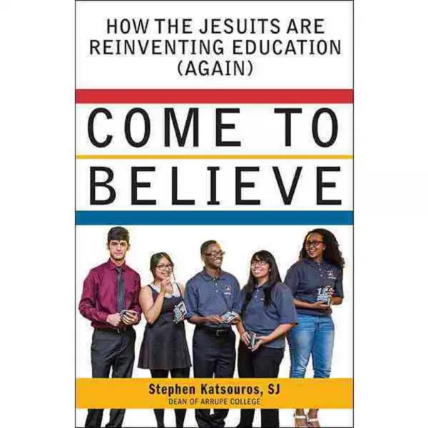 Come to Believe: How the Jesuits Are Reinventing Education Again, Orbis Books