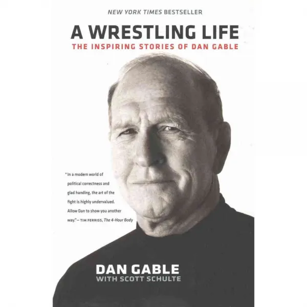 A Wrestling Life: The Inspiring Stories of Dan Gable, Univ of Iowa Pr