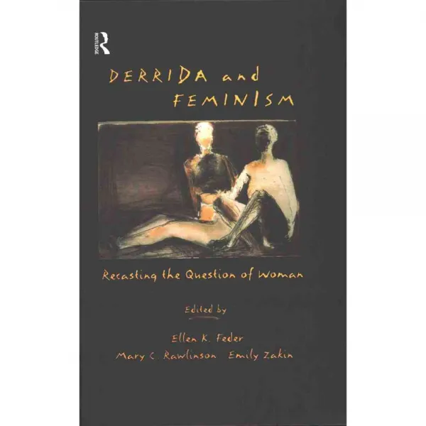 Derrida and Feminism: Recasting the Question of Woman, Routledge