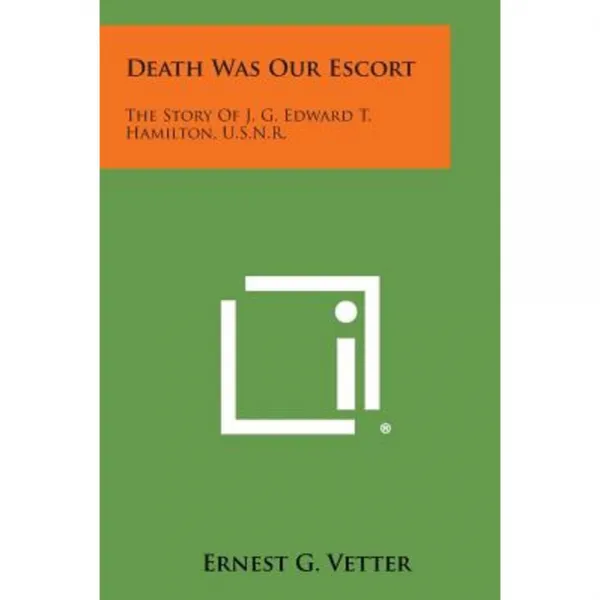 Death Was Our Escort: The Story of J. G. Edward T. Hamilton U.S.N.R. Paperback, Literary Licensing, LLC