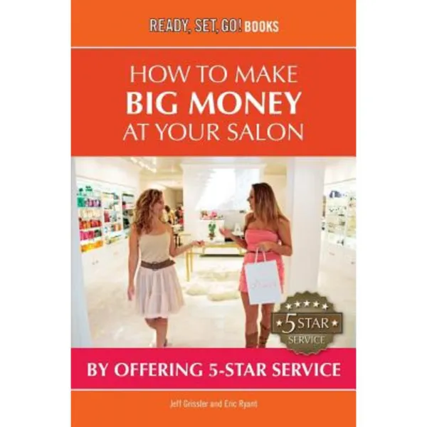 How to Make Big Money at Your Salon by Offering 5-Star Service Paperback, Ready, Set, Go Publishing LLC