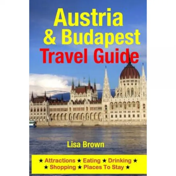 Austria & Budapest Travel Guide: Attractions Eating Drinking Shopping & Places to Stay Paperback, Createspace