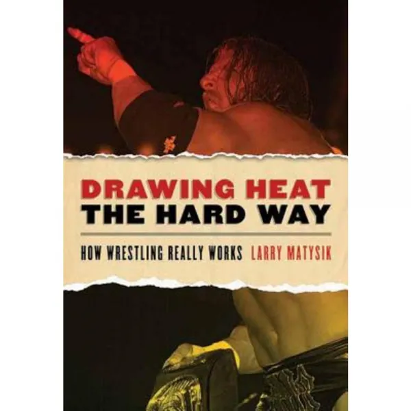 Drawing Heat the Hard Way: How Wrestling Really Works Paperback, ECW Press