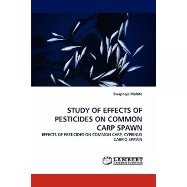 Study of Effects of Pesticides on Common Carp Spawn Paperback, LAP Lambert Academic Publishing