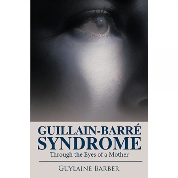 Guillain-Barr Syndrome: Through the Eyes of a Mother Paperback, Trafford Publishing