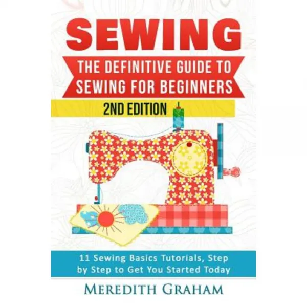 Sewing: The Definitive Guide to Sewing for Beginners - Newbies Check This Out Paperback, Createspace Independent Publishing Platform