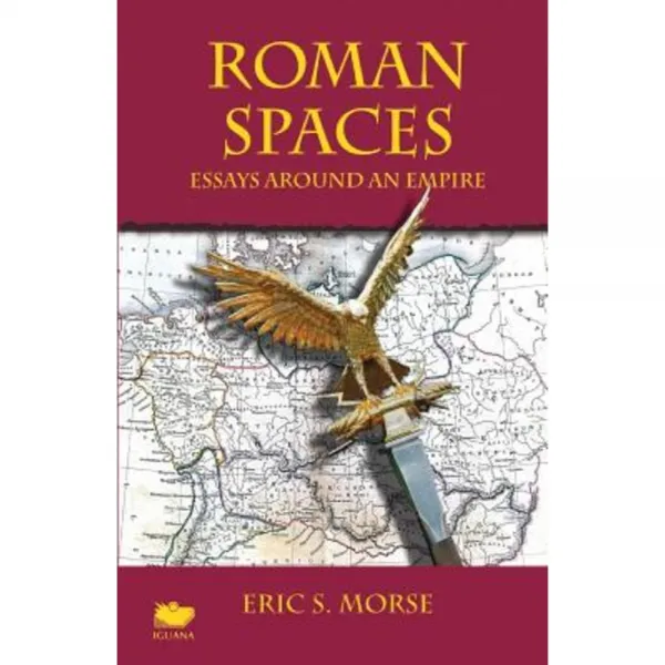 Roman Spaces: Essays Around an Empire Paperback, Iguana Books
