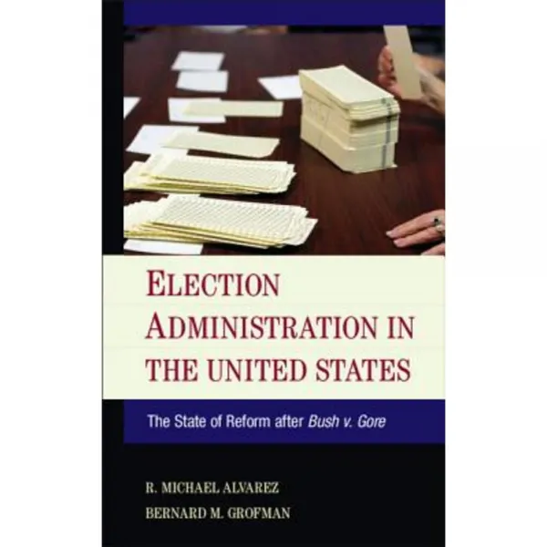 Election Administration in the United States: The State of Reform After Bush V. Gore Paperback, Cambridge University Press