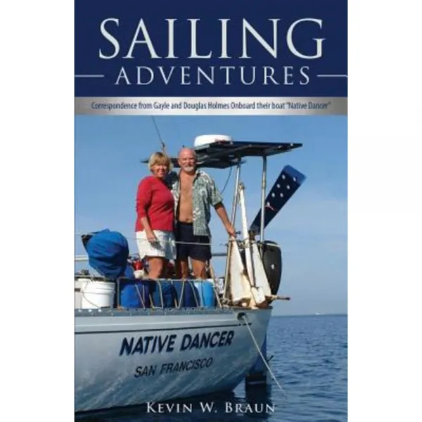 Sailing Adventures: Correspondence from Gayle and Douglas Holmes Onboard Their Boat Native Dancer Paperback, Mill City Press, Inc.
