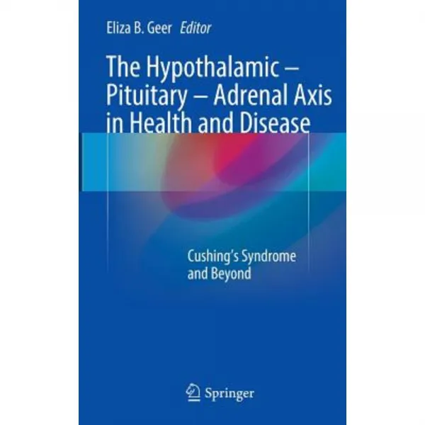The Hypothalamic-Pituitary-Adrenal Axis in Health and Disease: Cushing's Syndrome and Beyond Hardcover, Springer