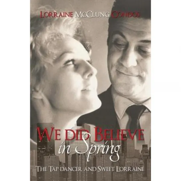 We Did Believe in Spring (the Tap Dancer and Sweet Lorraine) Paperback, Dorrance Publishing Co.