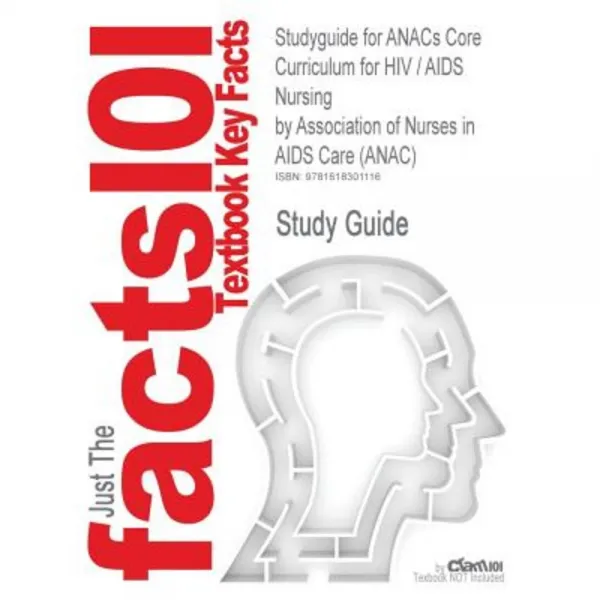 Studyguide for Anacs Core Curriculum for HIV / AIDS Nursing by (Anac) ISBN 9780763754594 Paperback, Cram101