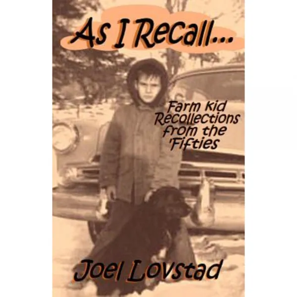 As I Recall...: Farm Kid Recollections from the 'Fifties Paperback, Lovstad Publishing
