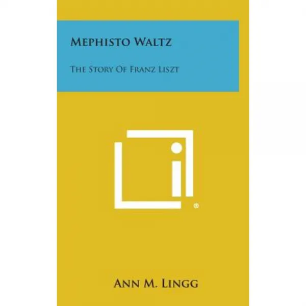 Mephisto Waltz: The Story of Franz Liszt Hardcover, Literary Licensing, LLC