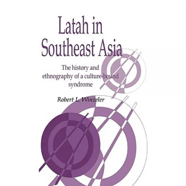 Latah in Southeast Asia: The History and Ethnography of a Culture-Bound Syndrome Paperback, Cambridge University Press