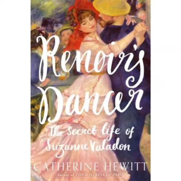 Renoir's Dancer: The Secret Life of Suzanne Valadon Hardcover, St. Martin's Press