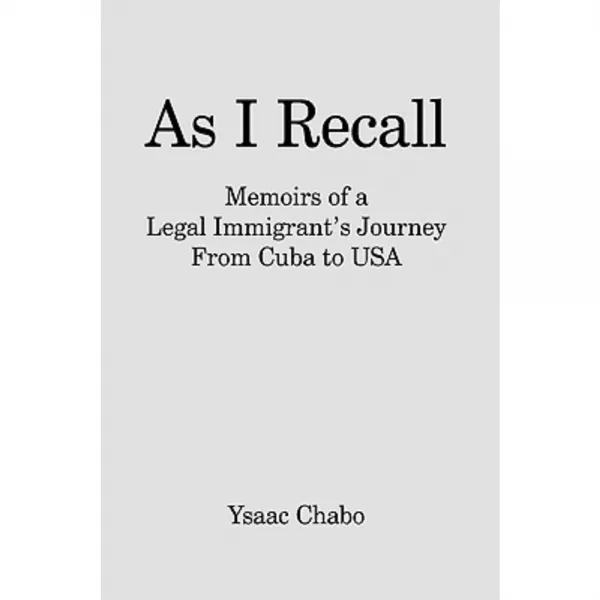 As I Recall: Memoirs of a Legal Immigrant's Journey from Cuba to USA Hardcover, Authorhouse
