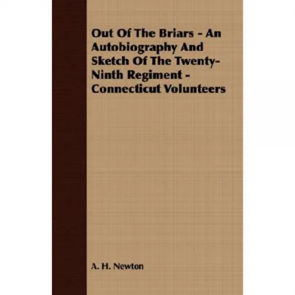 Out of the Briars - An Autobiography and Sketch of the Twenty-Ninth Regiment - Connecticut Volunteers Paperback, France Press