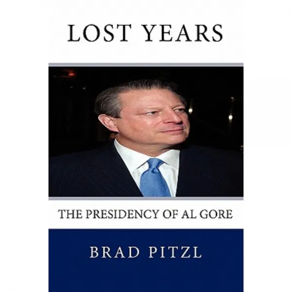 Lost Years: The Presidency of Al Gore Paperback, Createspace Independent Publishing Platform