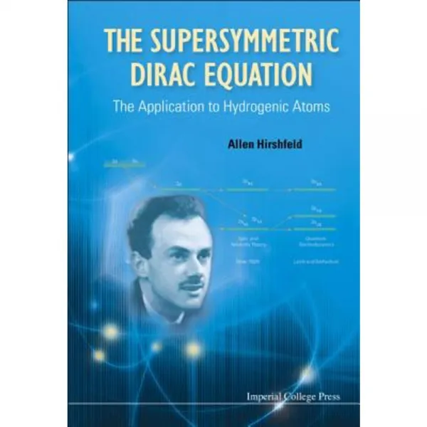 The Supersymmetric Dirac Equation: The Application to Hydrogenic Atoms Hardcover, Imperial College Press