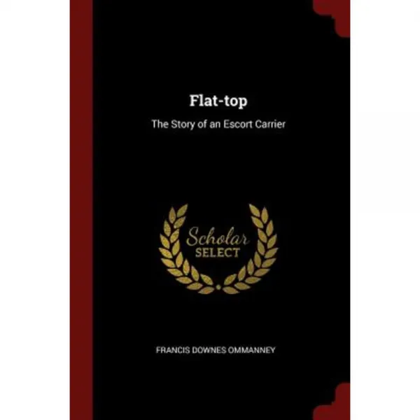 Flat-Top: The Story of an Escort Carrier Paperback, Andesite Press