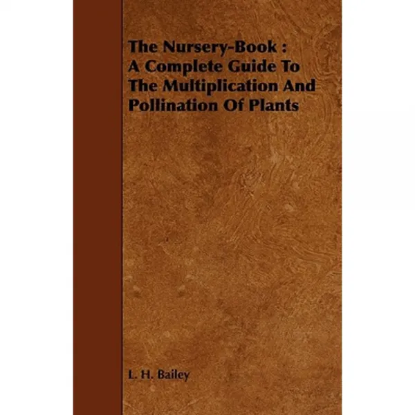 The Nursery-Book: A Complete Guide to the Multiplication and Pollination of Plants Paperback, France Press