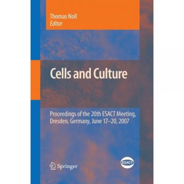 Cells and Culture: Proceedings of the 20th ESACT Meeting Dresden Germany June 17-20 2007 Paperback, Springer