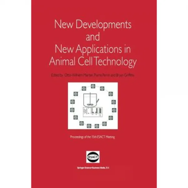 New Developments and New Applications in Animal Cell Technology: Proceedings of the 15th Esact Meeting Paperback, Springer