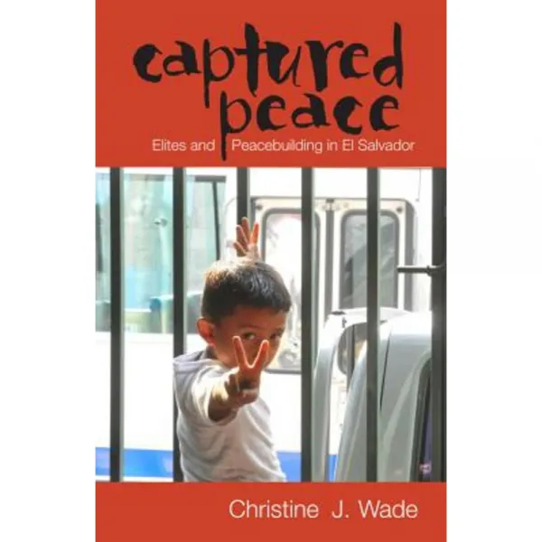 Captured Peace: Elites and Peacebuilding in El Salvador Hardcover, Ohio University Press