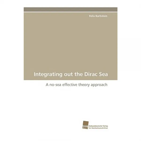 Integrating Out the Dirac Sea Paperback, Sudwestdeutscher Verlag Fur Hochschulschrifte